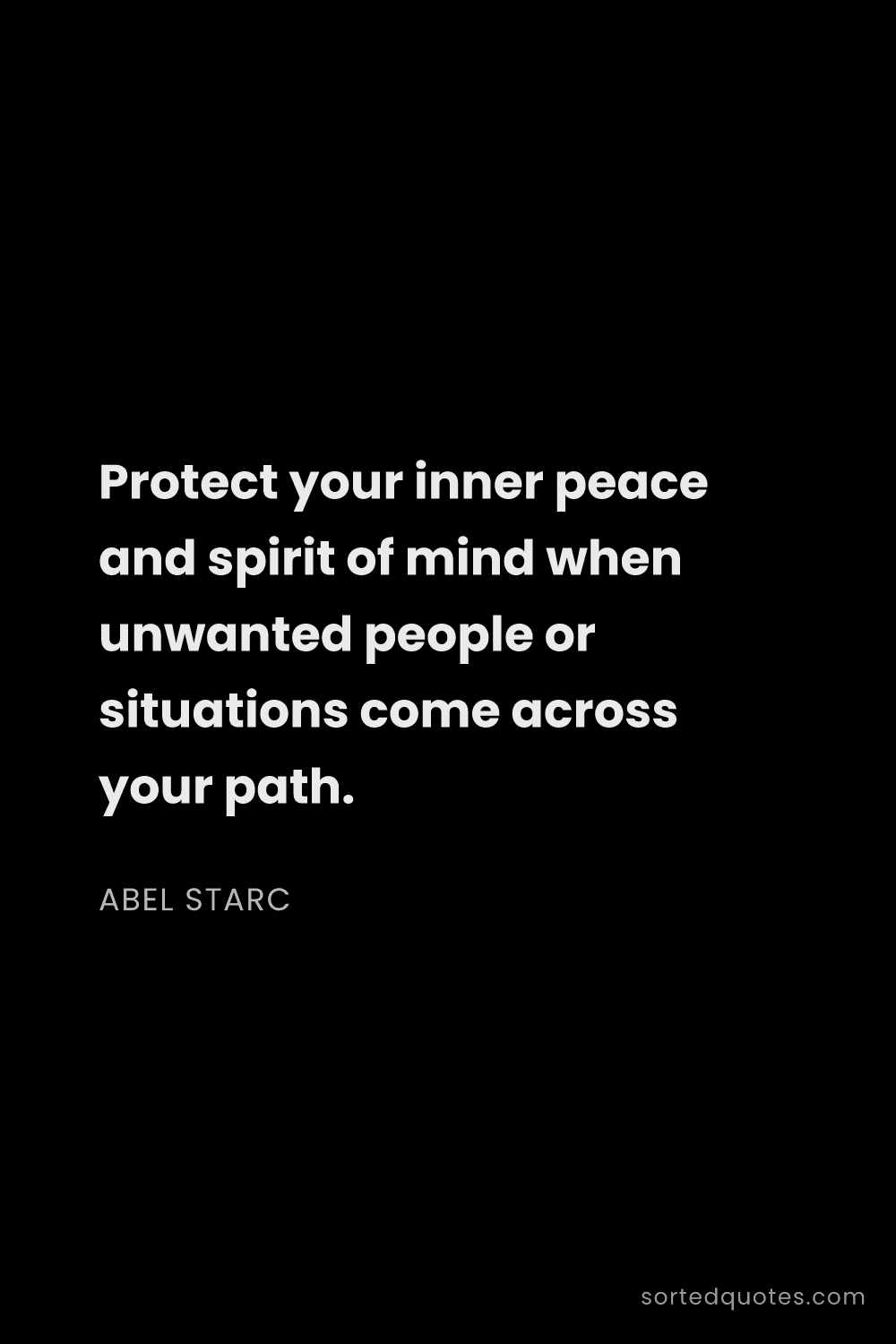 Quote by Abel Starc: "Protect your inner peace and spirit of mind when u..."
