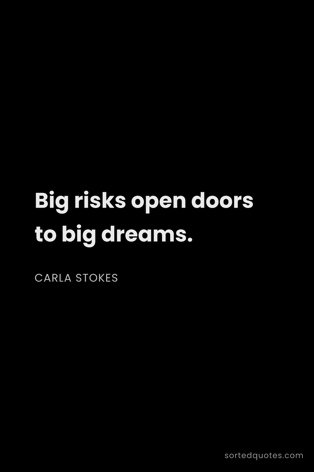Quote by Carla Stokes: "Big risks open doors to big dreams...."
