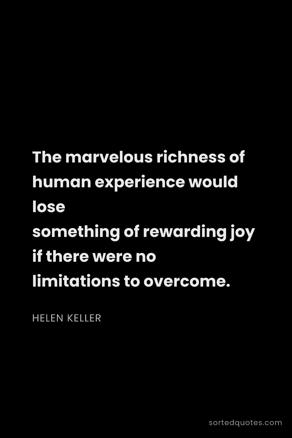 Quote by Helen Keller: "The marvelous richness of human experience would l..."
