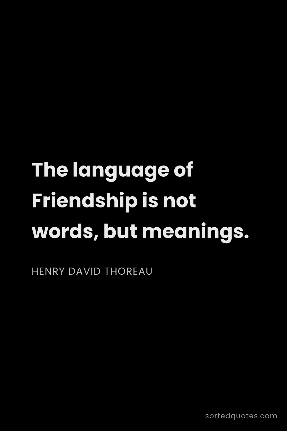 Quote by Henry David Thoreau: "The language of Friendship is not words, but meani..."