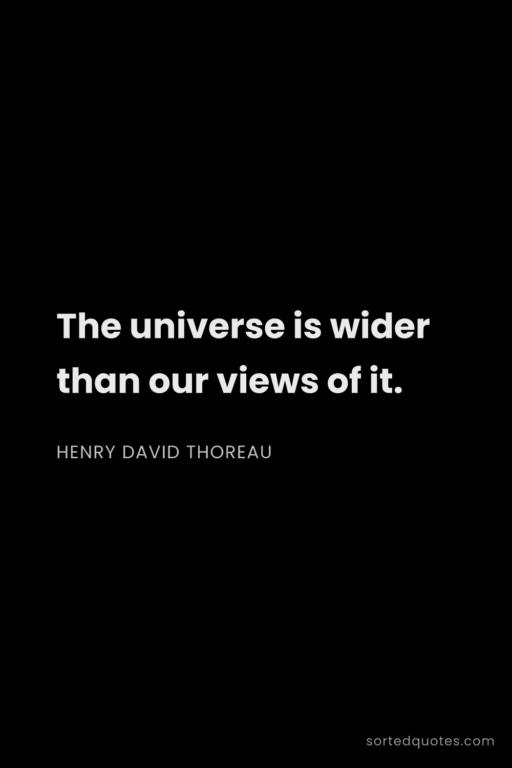 Quote by Henry David Thoreau: "The universe is wider than our views of it...."