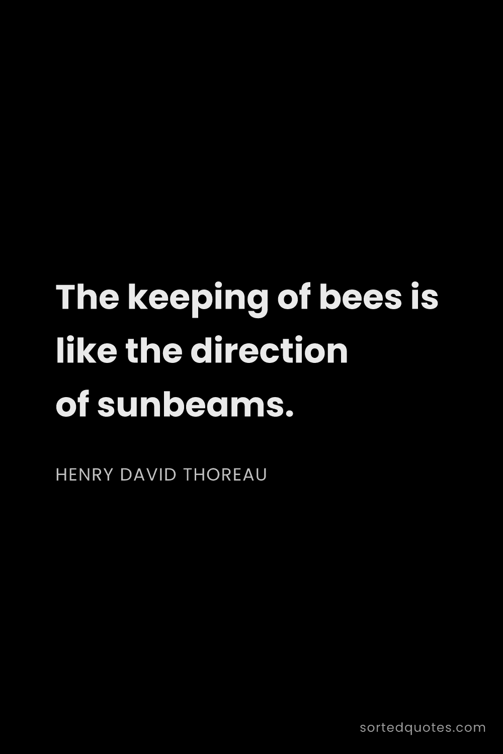 Quote by Henry David Thoreau: "The keeping of bees is like the direction of sunbe..."