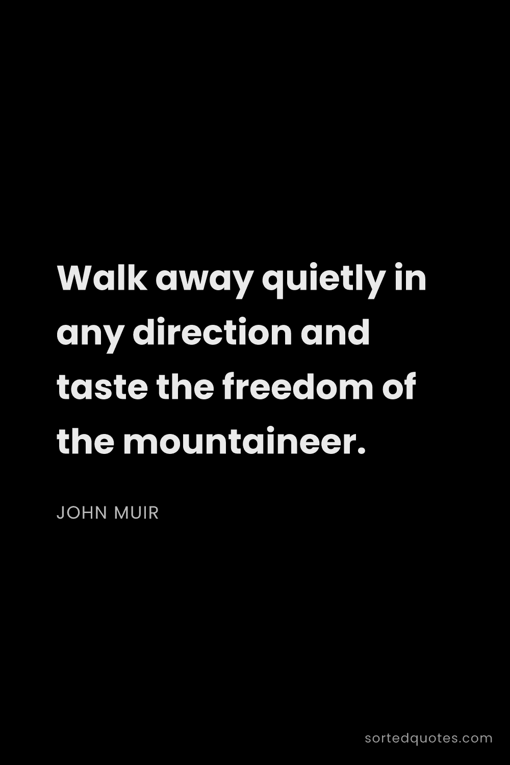 Quote by John Muir: "Walk away quietly in any direction and taste the f..."