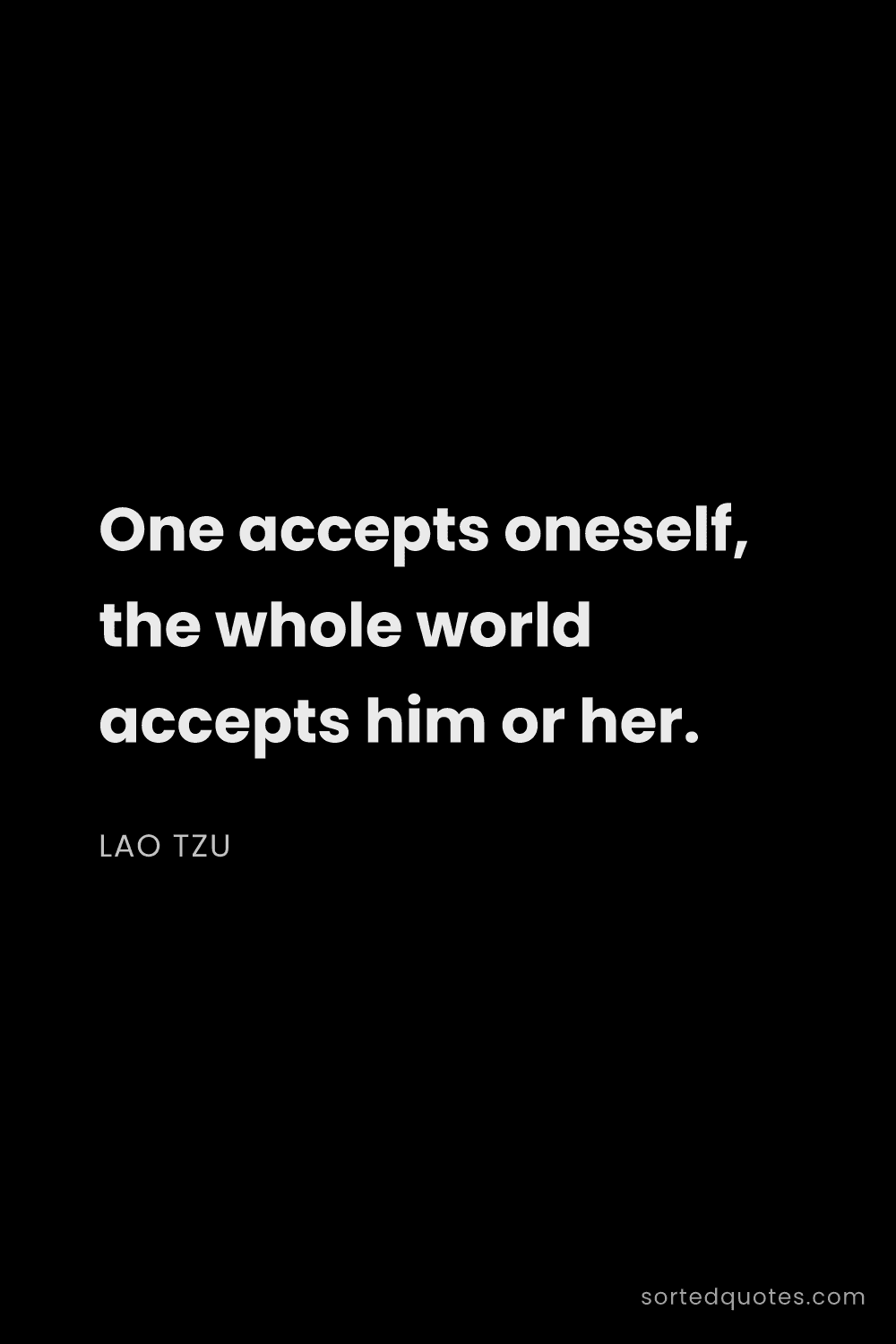 Quote by Lao Tzu: "One accepts oneself, the whole world accepts him o..."