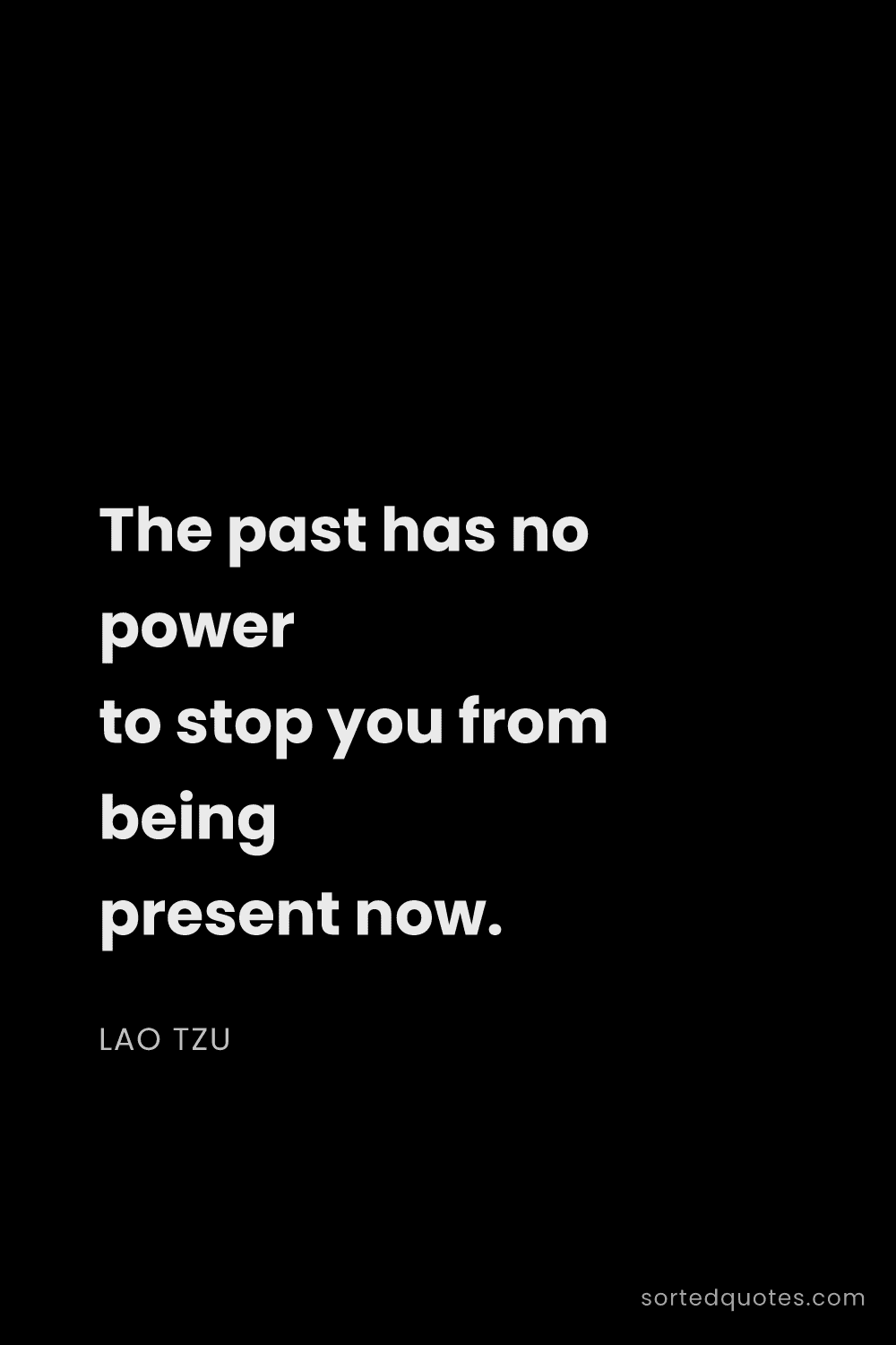 Quote by Lao Tzu: "The past has no power to stop you from being prese..."