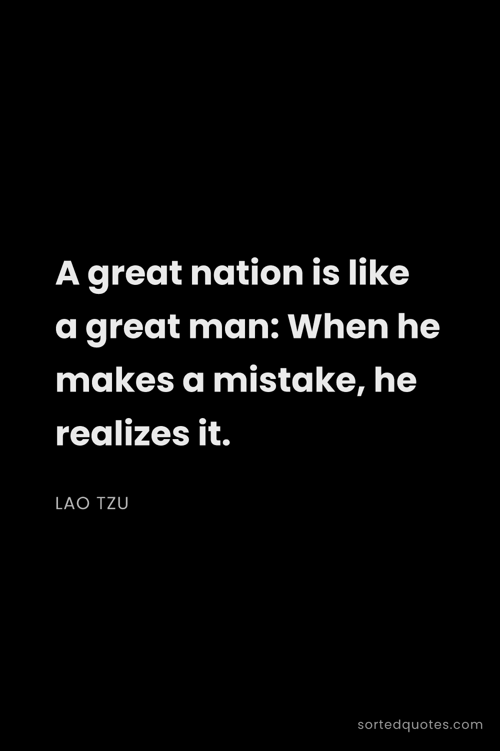 Quote by Lao Tzu: "A great nation is like a great man: When he makes ..."