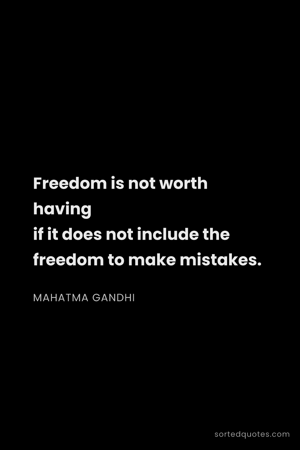Quote by Mahatma Gandhi: "Freedom is not worth having if it does not include..."