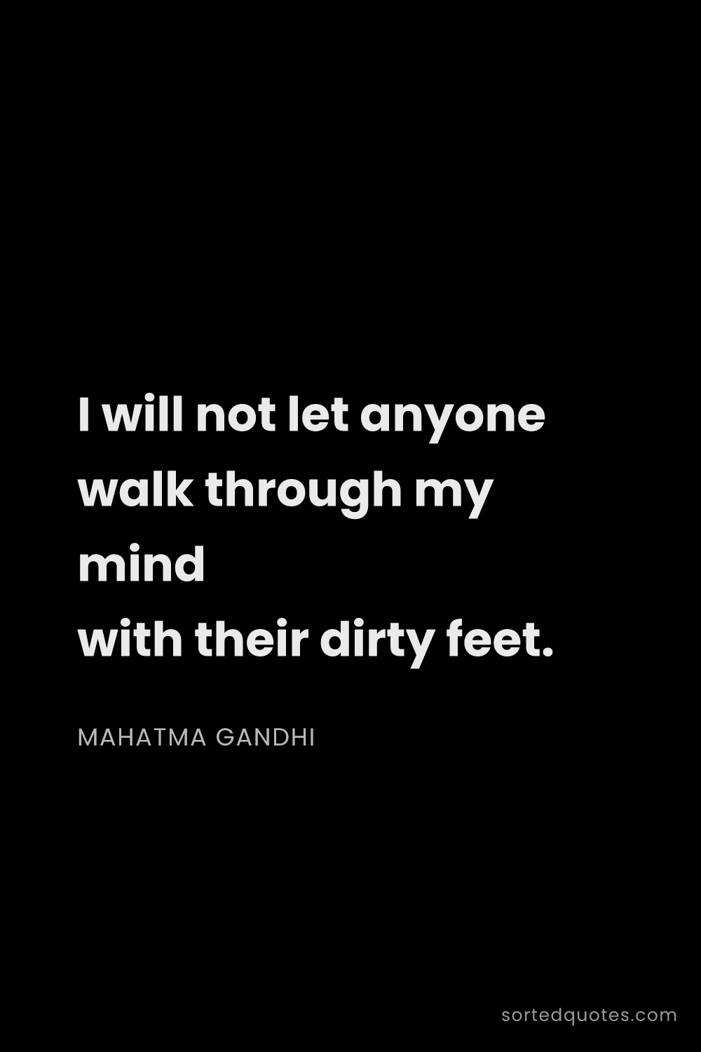 Quote by Mahatma Gandhi: "I will not let anyone walk through my mind with th..."