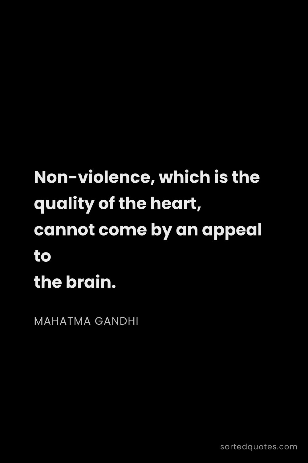 Quote by Mahatma Gandhi: "Non-violence, which is the quality of the heart, c..."