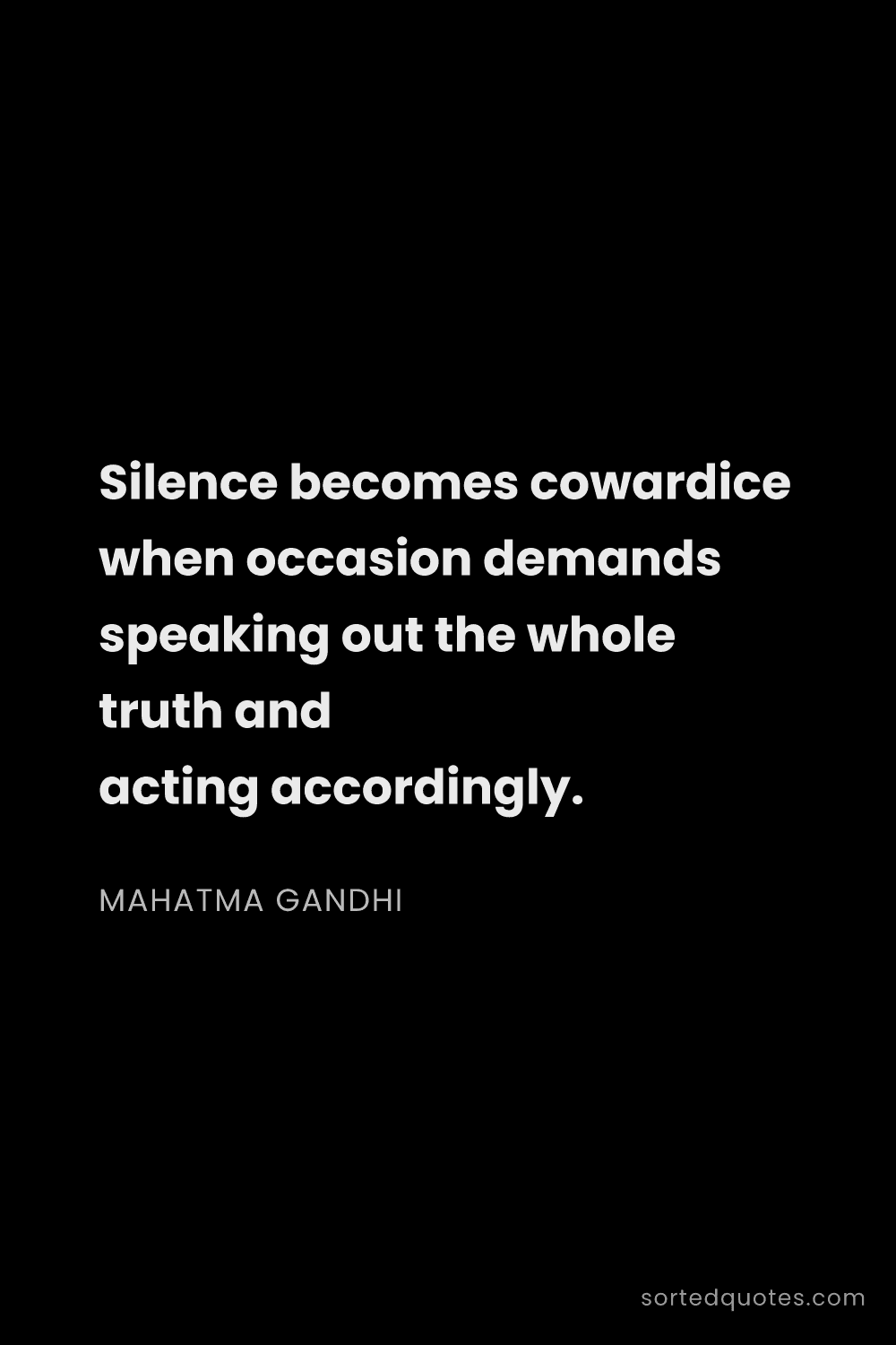 Quote by Mahatma Gandhi: "Silence becomes cowardice when occasion demands sp..."
