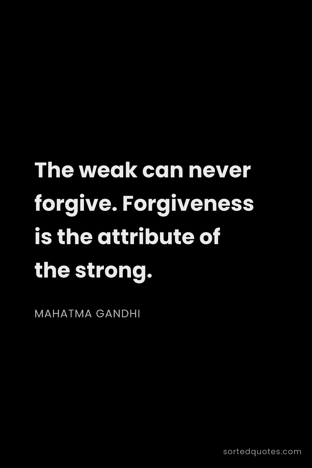 Quote by Mahatma Gandhi: "The weak can never forgive. Forgiveness is the att..."