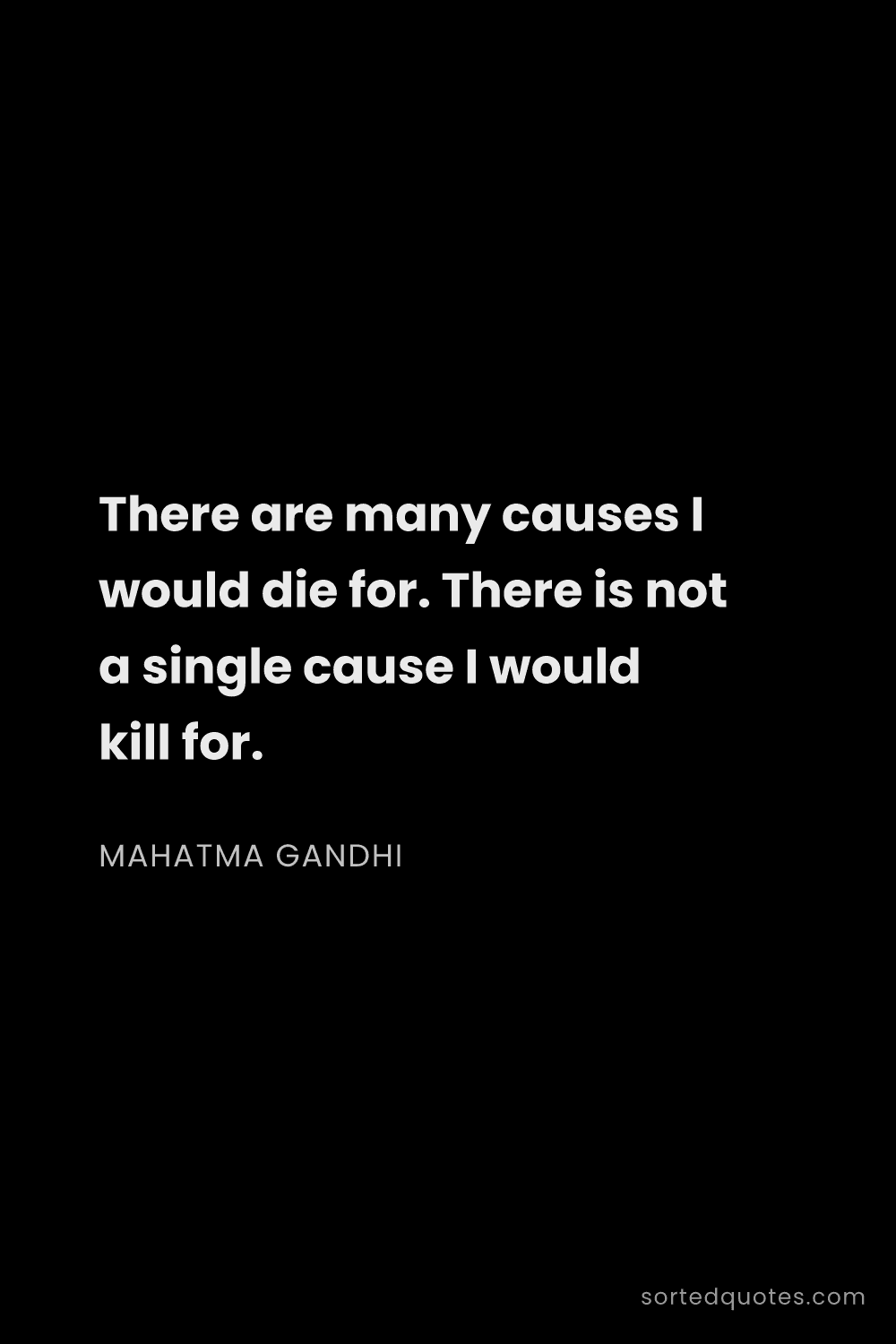 Quote by Mahatma Gandhi: "There are many causes I would die for. There is no..."
