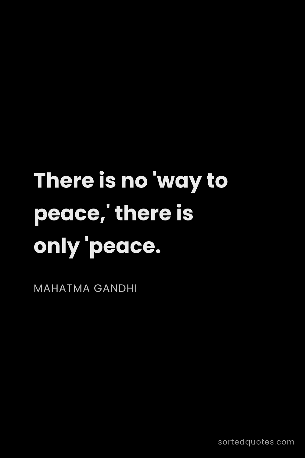 Quote by Mahatma Gandhi: "There is no 'way to peace,' there is only 'peace...."