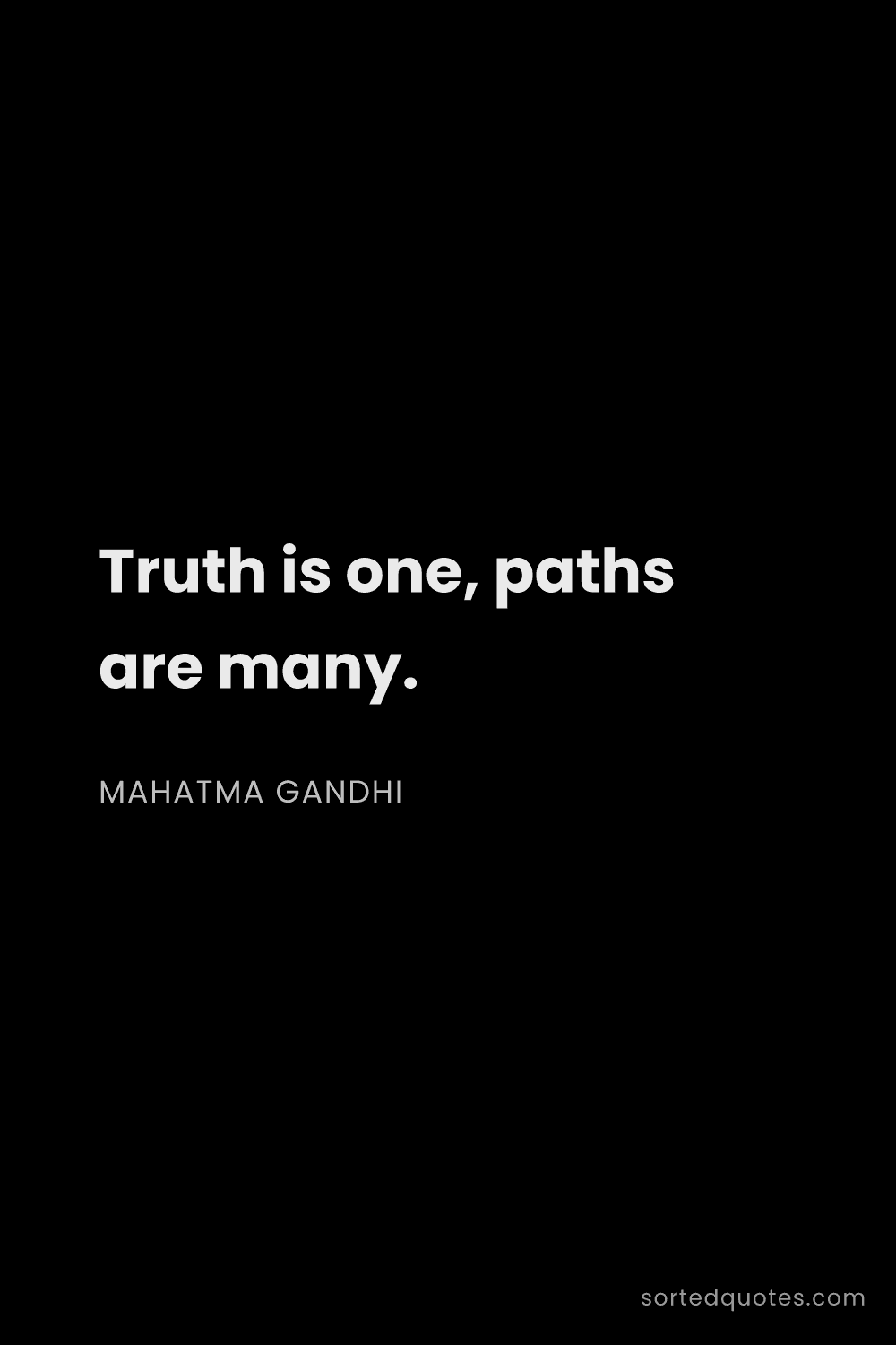 Quote by Mahatma Gandhi: "Truth is one, paths are many...."