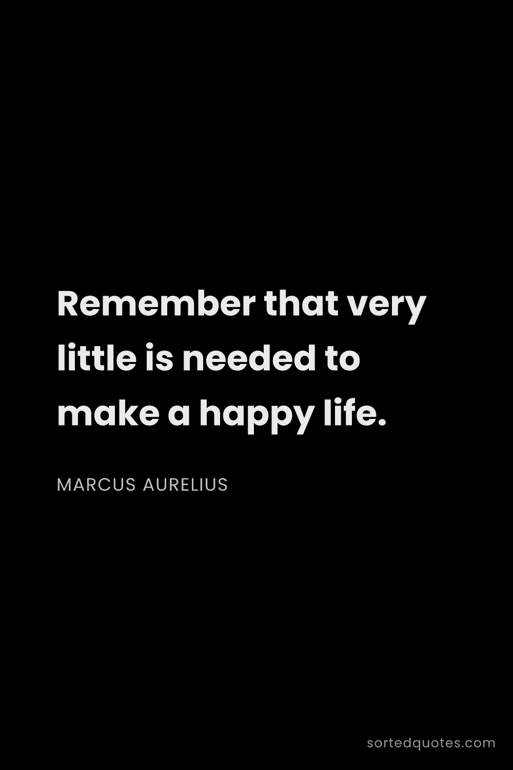 Quote by Marcus Aurelius: "Remember that very little is needed to make a happ..."