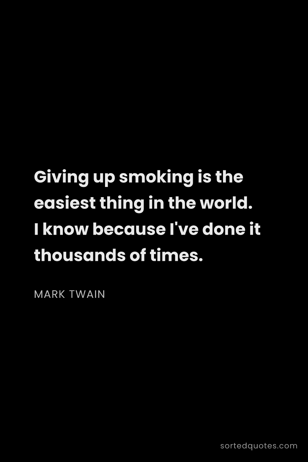Quote by Mark Twain: "Giving up smoking is the easiest thing in the worl..."