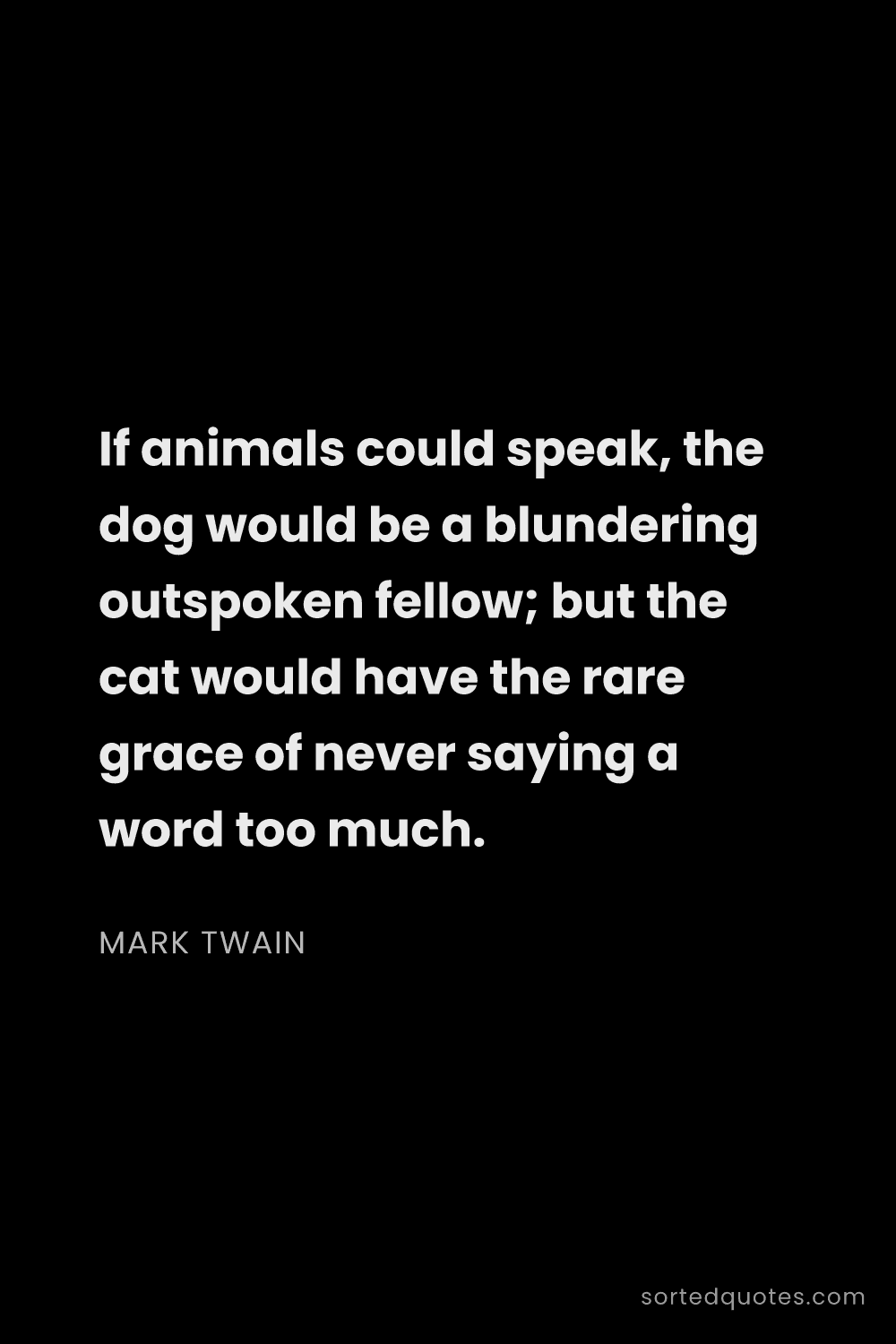 Quote by Mark Twain: "If animals could speak, the dog would be a blunder..."