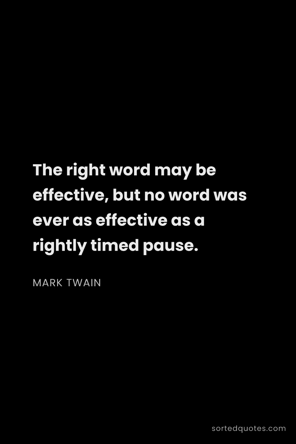 Quote by Mark Twain: "The right word may be effective, but no word was e..."