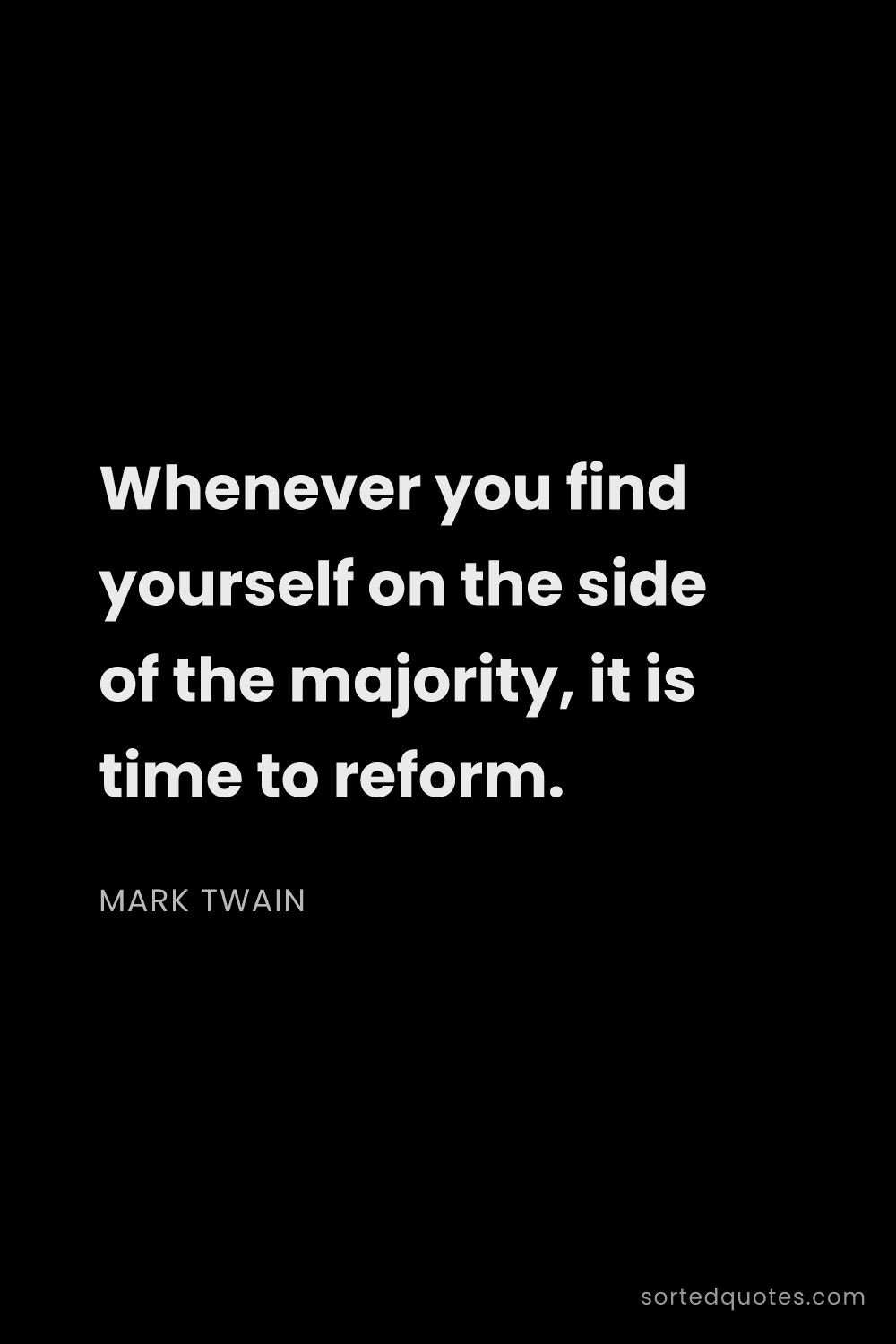 Quote by Mark Twain: "Whenever you find yourself on the side of the majo..."