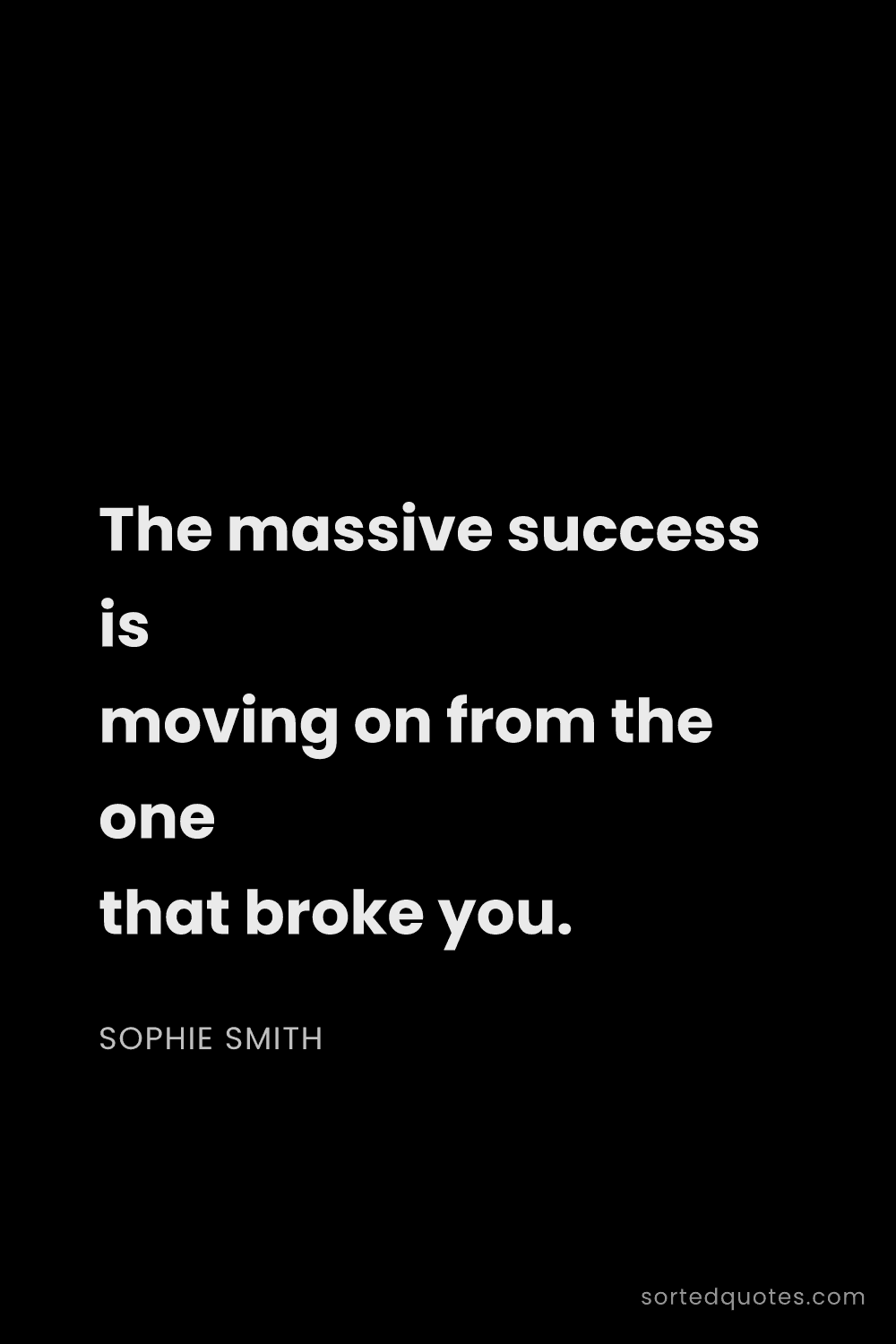 Quote by Sophie Smith: "The massive success is moving on from the one that..."