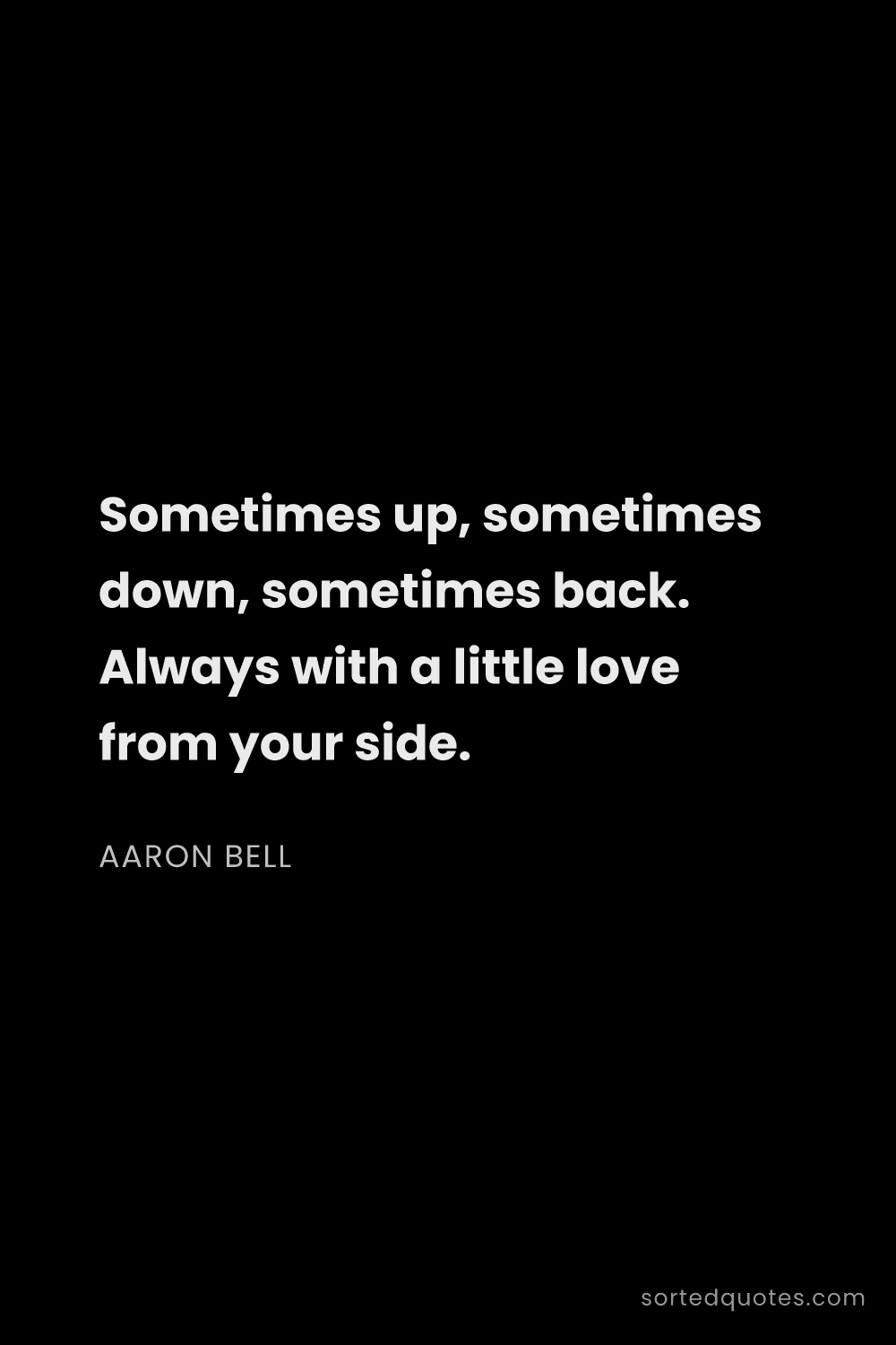 Quote by Aaron Bell: "Sometimes up, sometimes down, sometimes back. Alwa..."