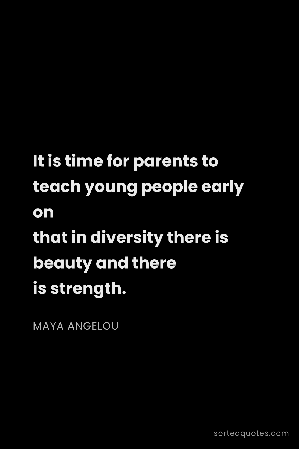 Quote by Maya Angelou: "It is time for parents to teach young people early..."