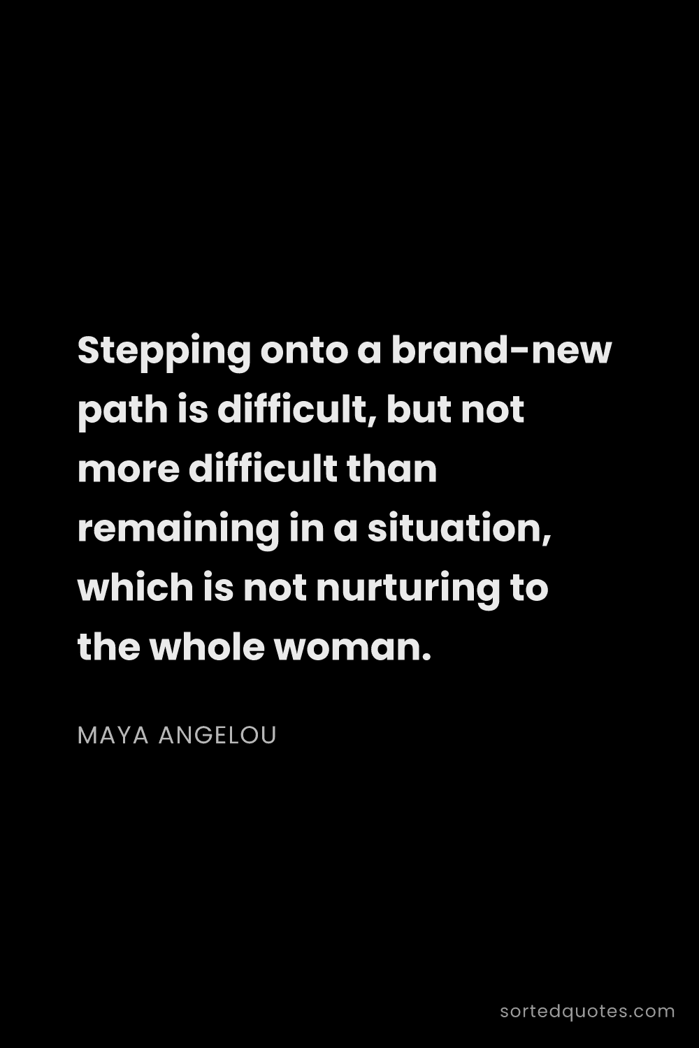 Quote by Maya Angelou: "Stepping onto a brand-new path is difficult, but n..."