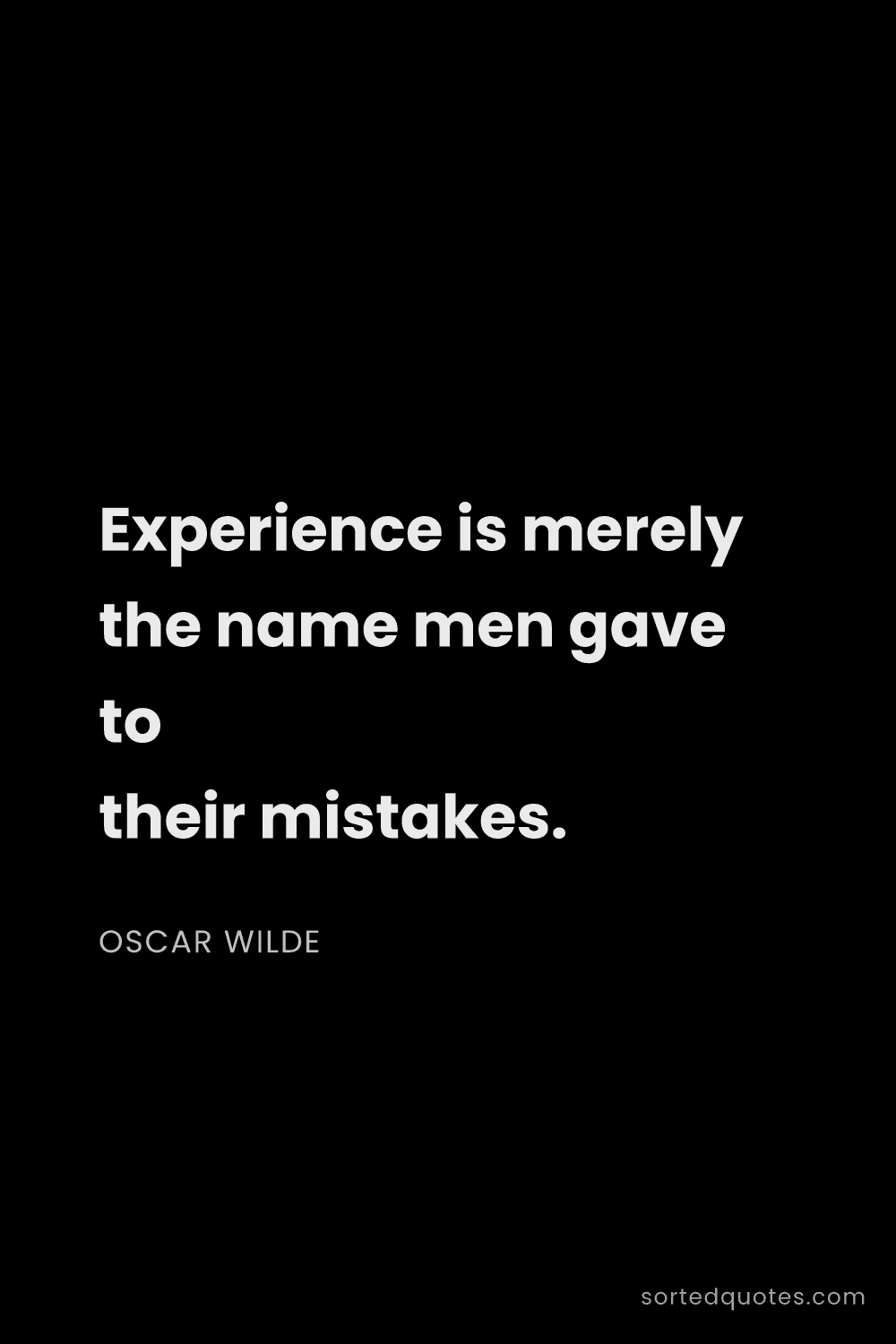 Quote by Oscar Wilde: "Experience is merely the name men gave to their mi..."