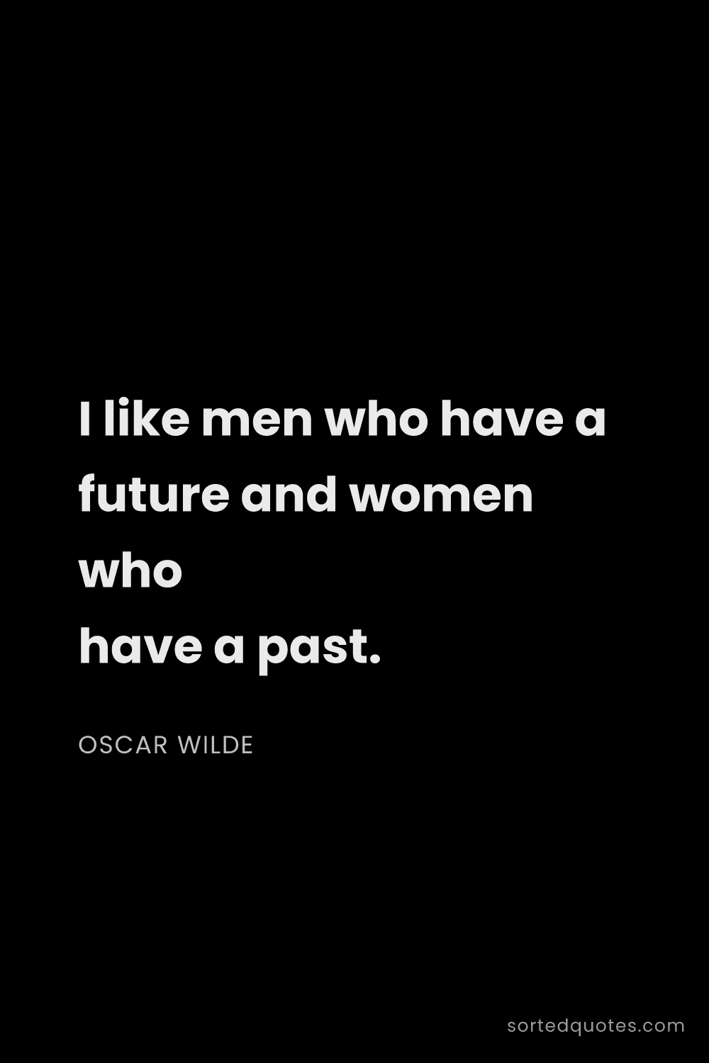 Quote by Oscar Wilde: "I like men who have a future and women who have a ..."