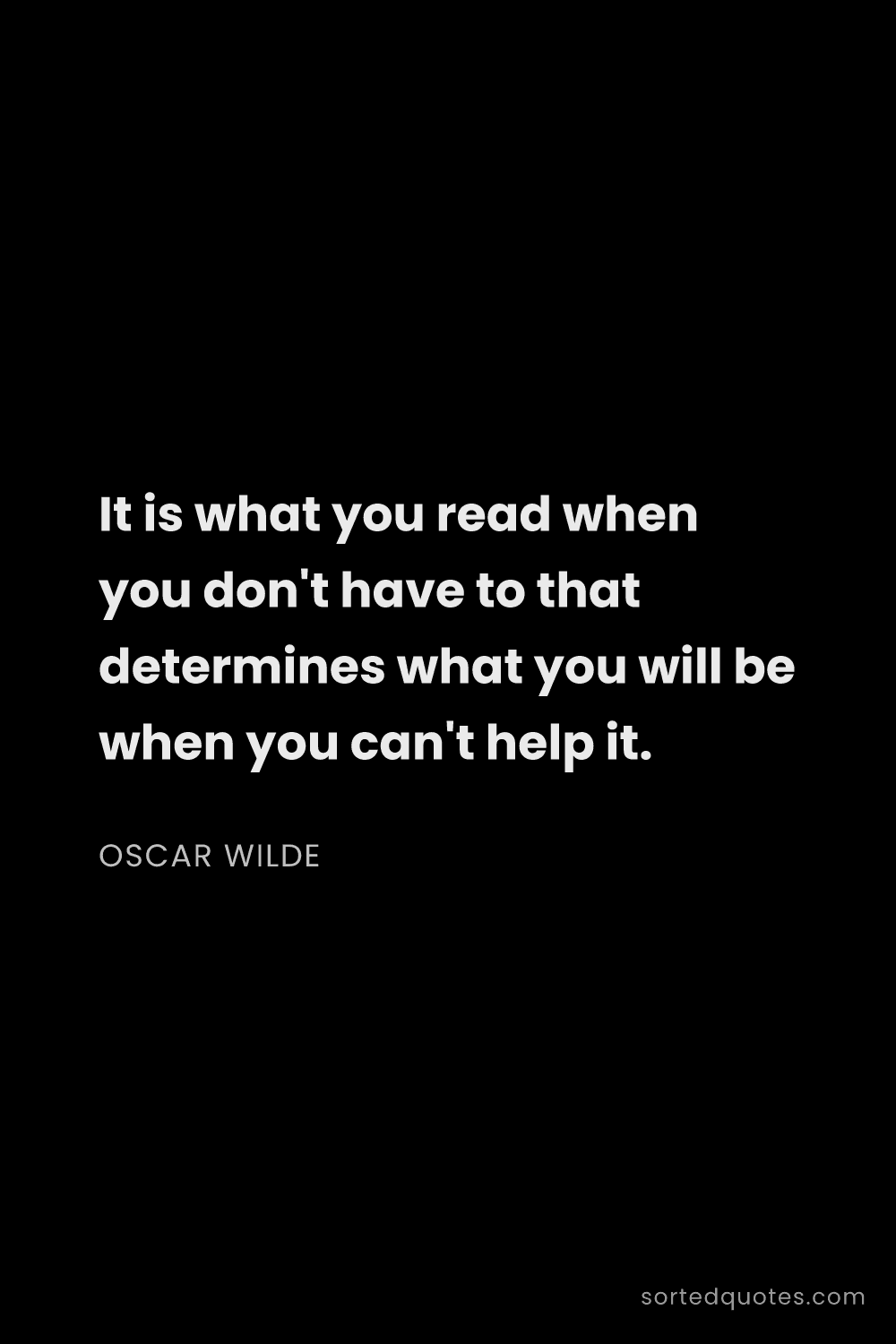 Quote by Oscar Wilde: "It is what you read when you don't have to that de..."