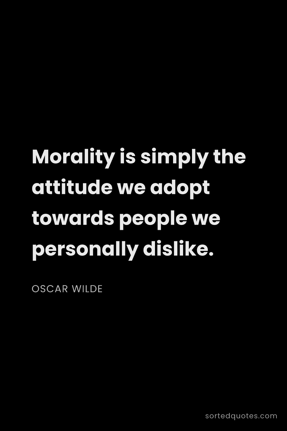 Quote by Oscar Wilde: "Morality is simply the attitude we adopt towards p..."
