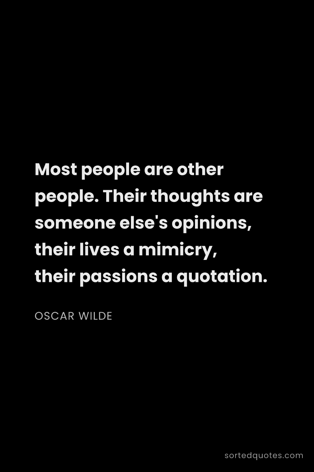 Quote by Oscar Wilde: "Most people are other people. Their thoughts are s..."