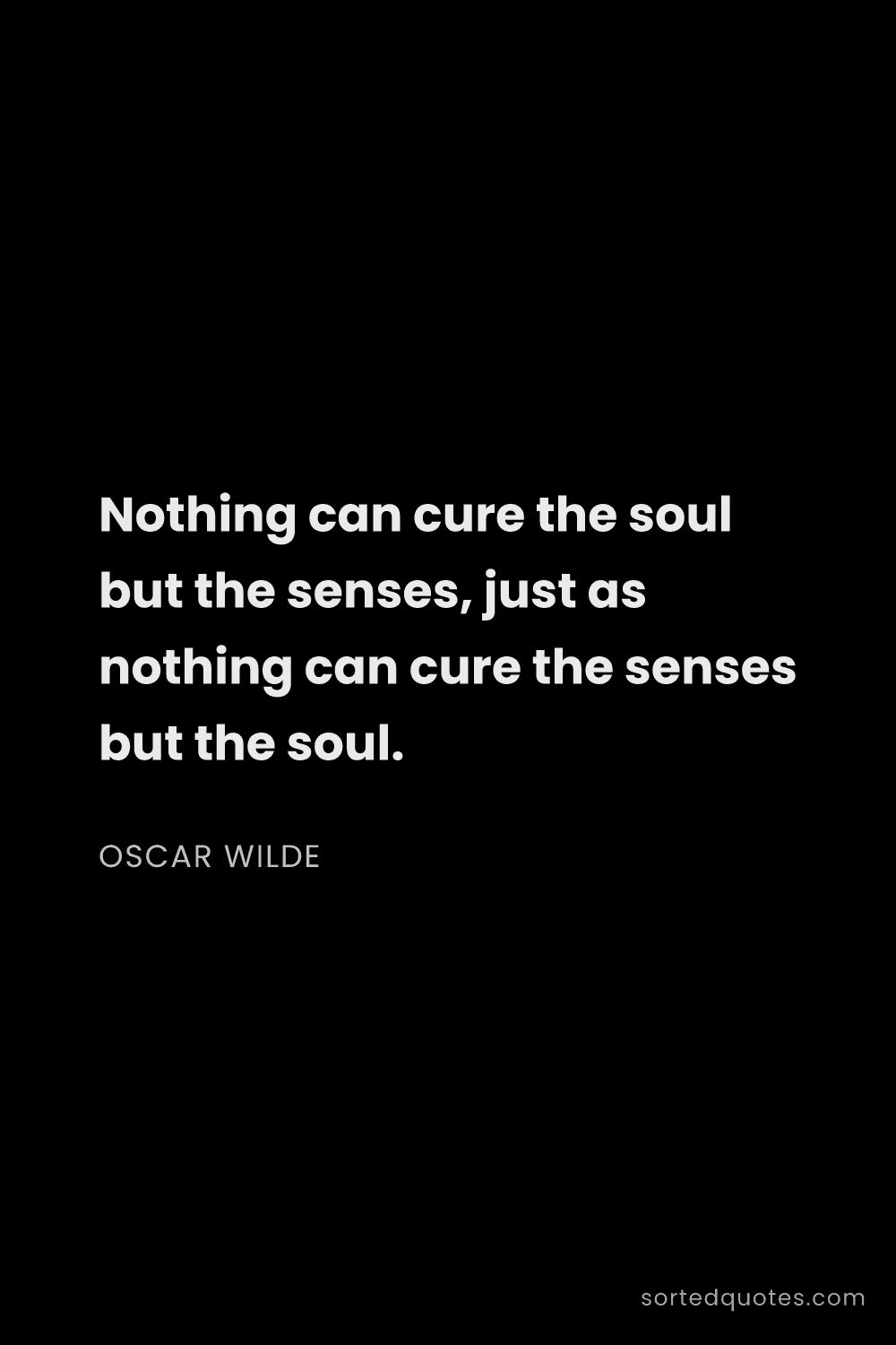 Quote by Oscar Wilde: "Nothing can cure the soul but the senses, just as ..."