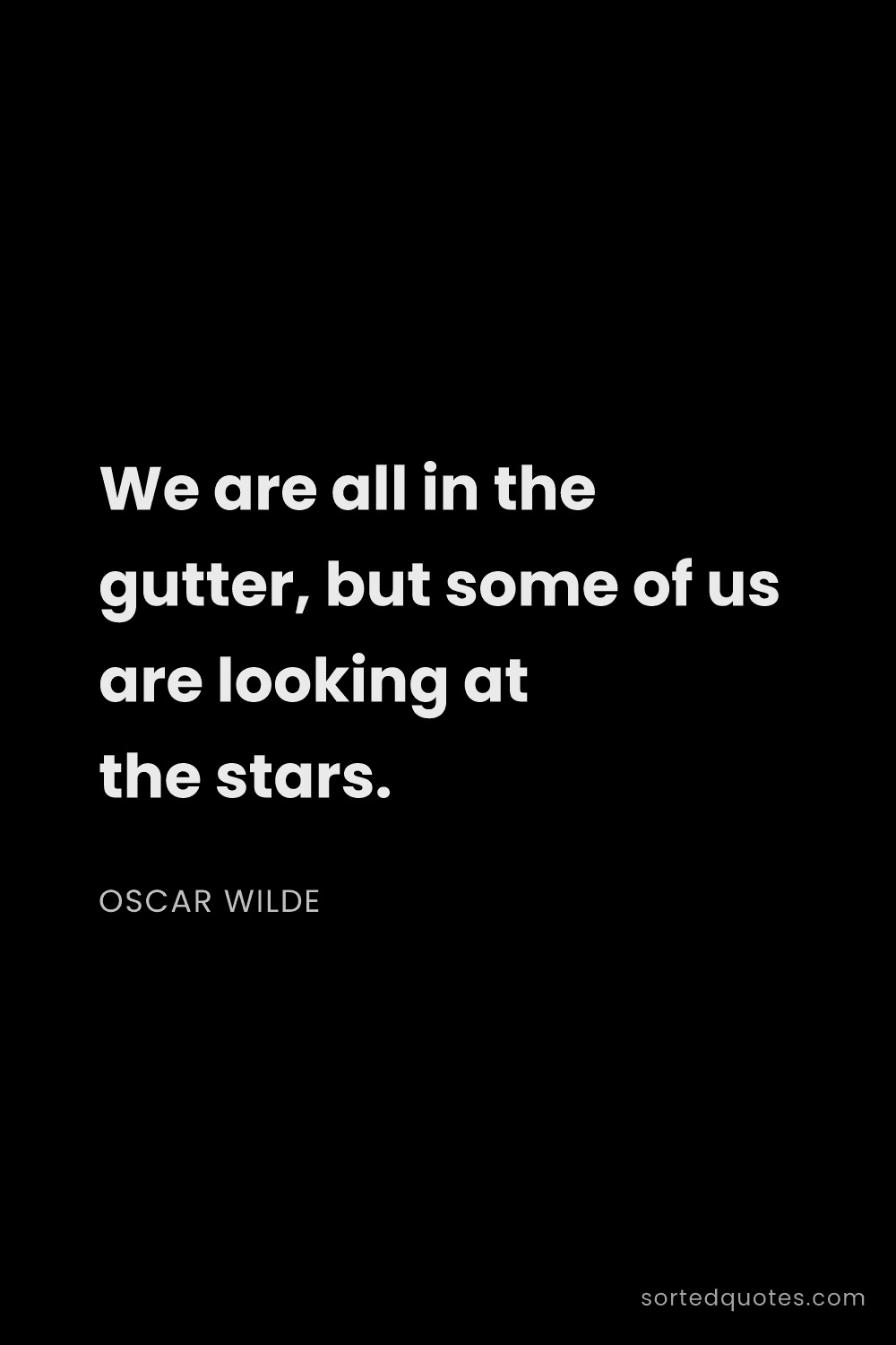 Quote by Oscar Wilde: "We are all in the gutter, but some of us are looki..."