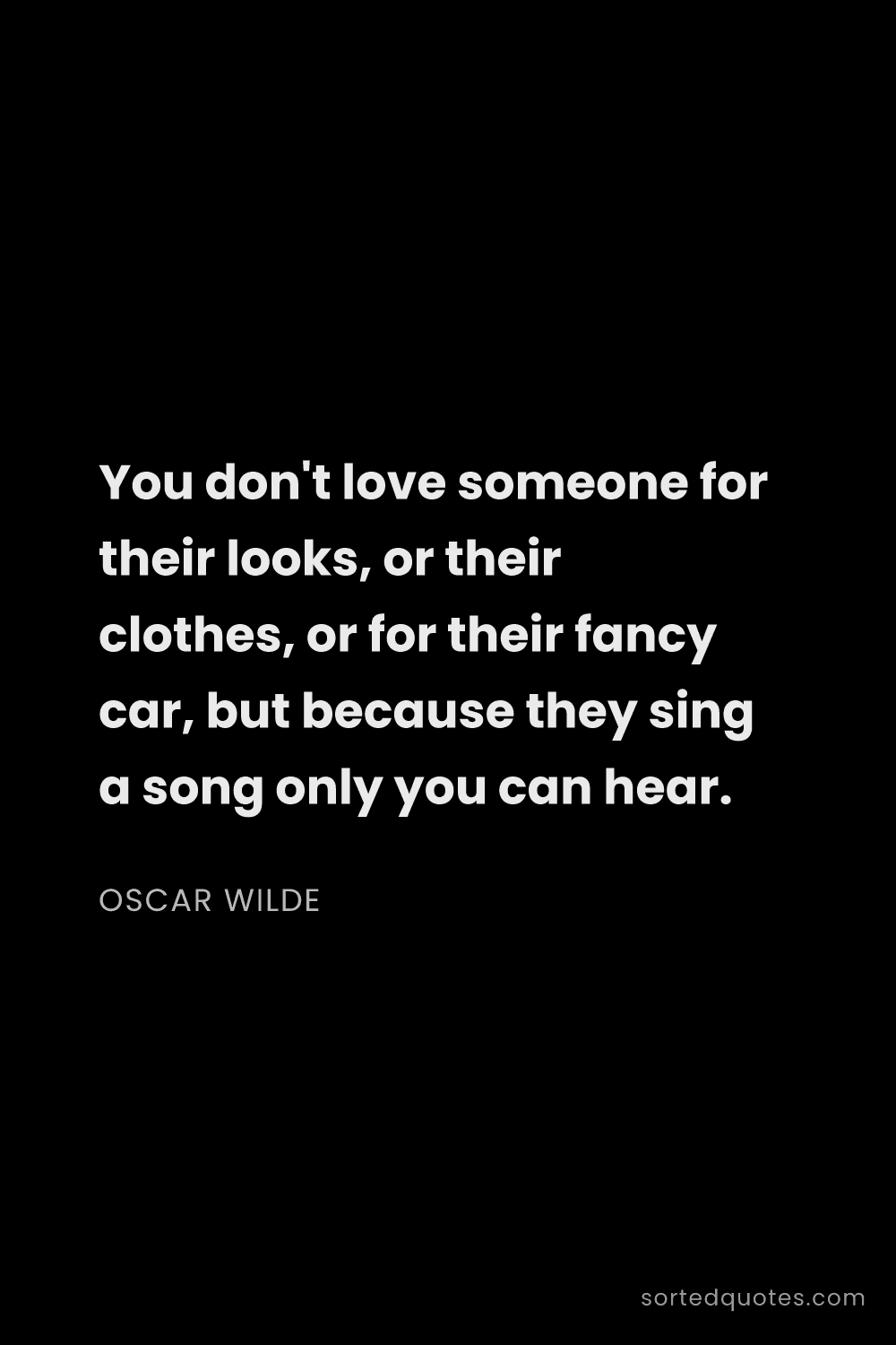 Quote by Oscar Wilde: "You don't love someone for their looks, or their c..."