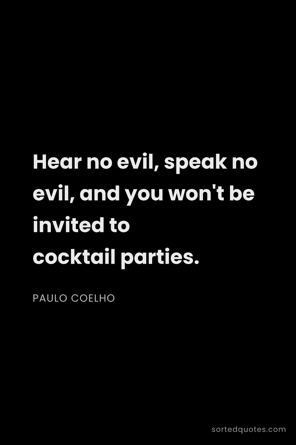 Quote by Paulo Coelho: "Hear no evil, speak no evil, and you won't be invi..."