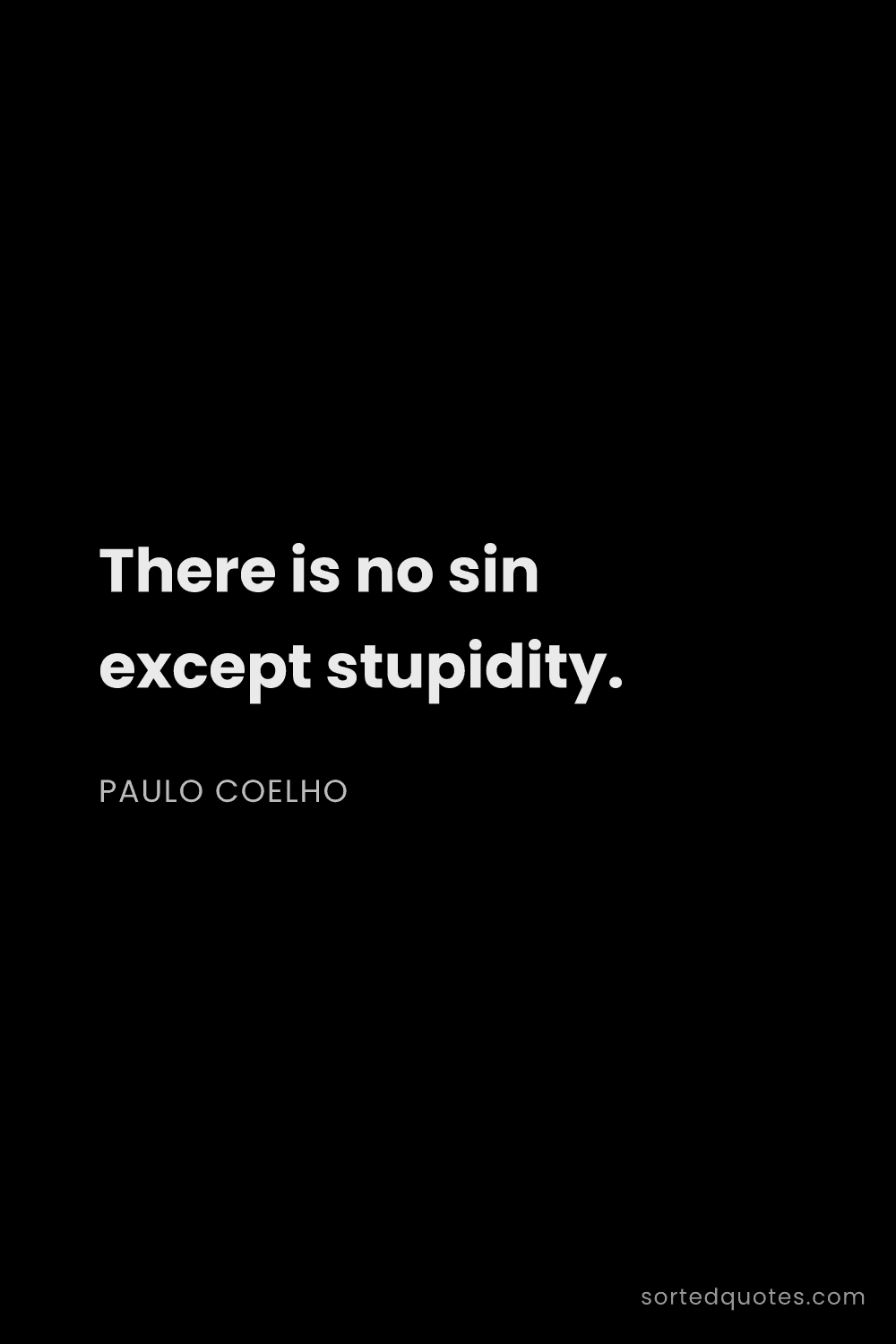 Quote by Paulo Coelho: "There is no sin except stupidity...."
