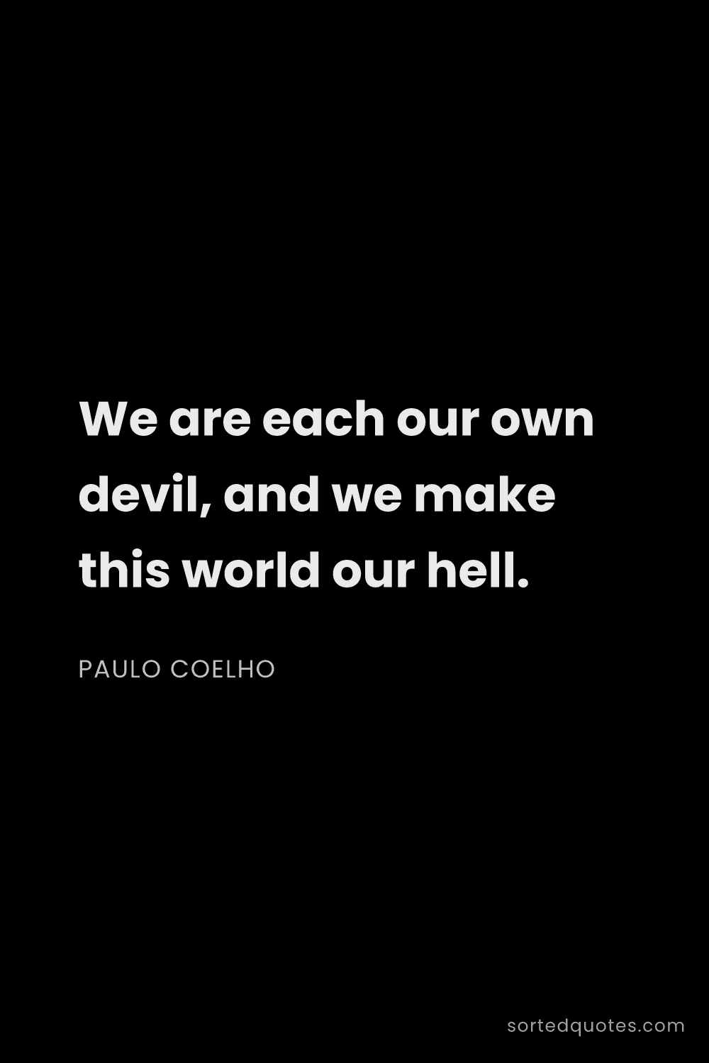 Quote by Paulo Coelho: "We are each our own devil, and we make this world ..."