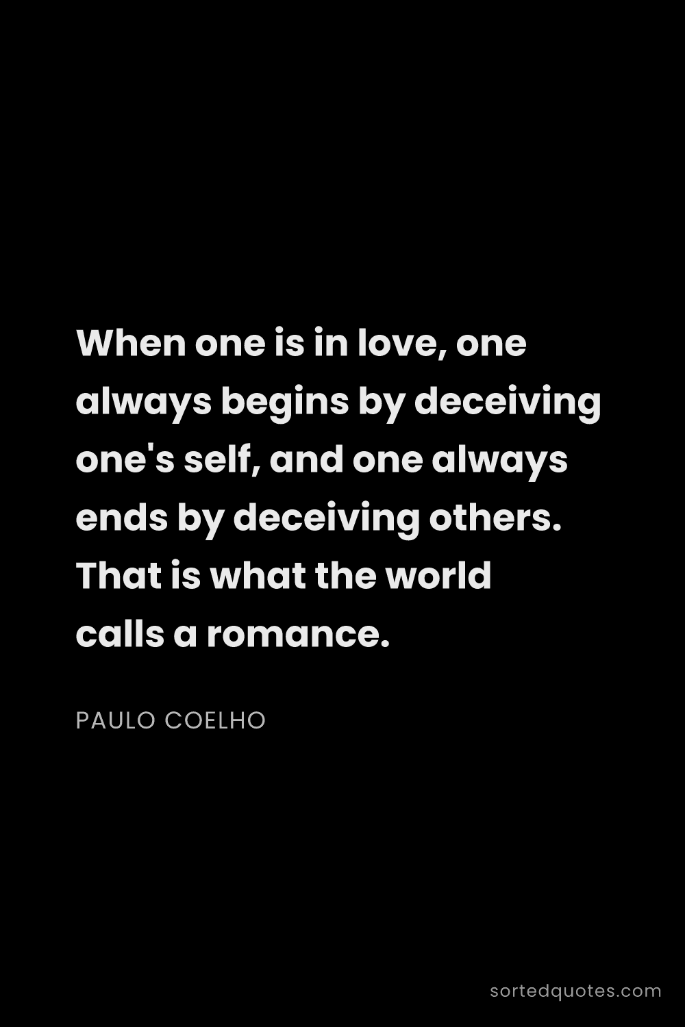 Quote by Paulo Coelho: "When one is in love, one always begins by deceivin..."