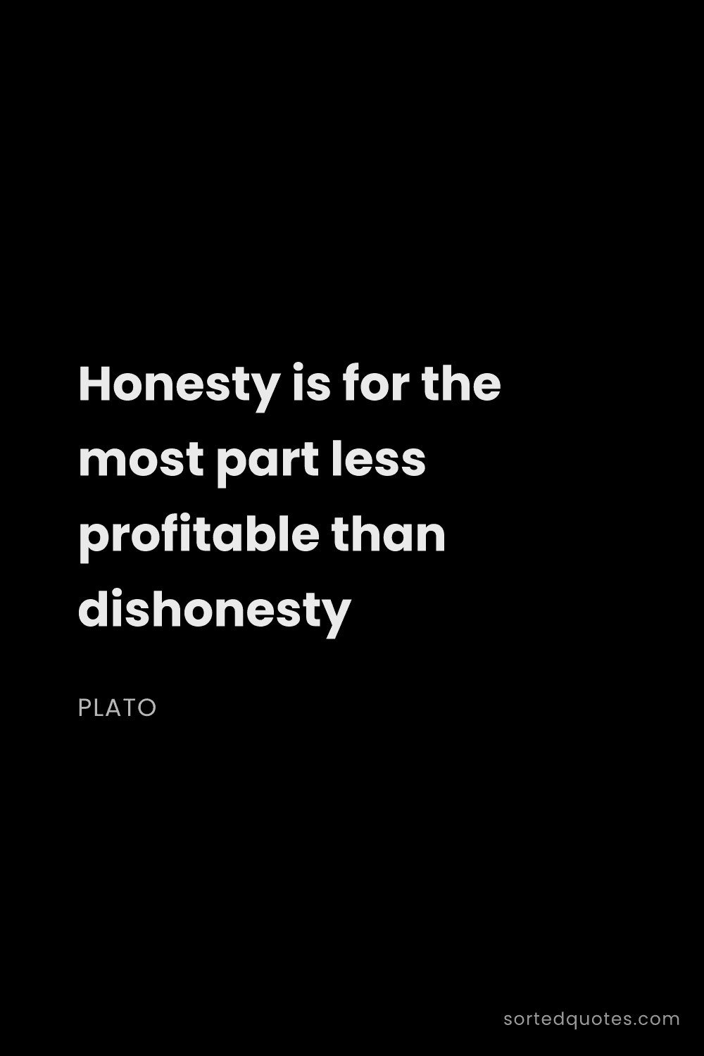 Quote by Plato: "Honesty is for the most part less profitable than ..."