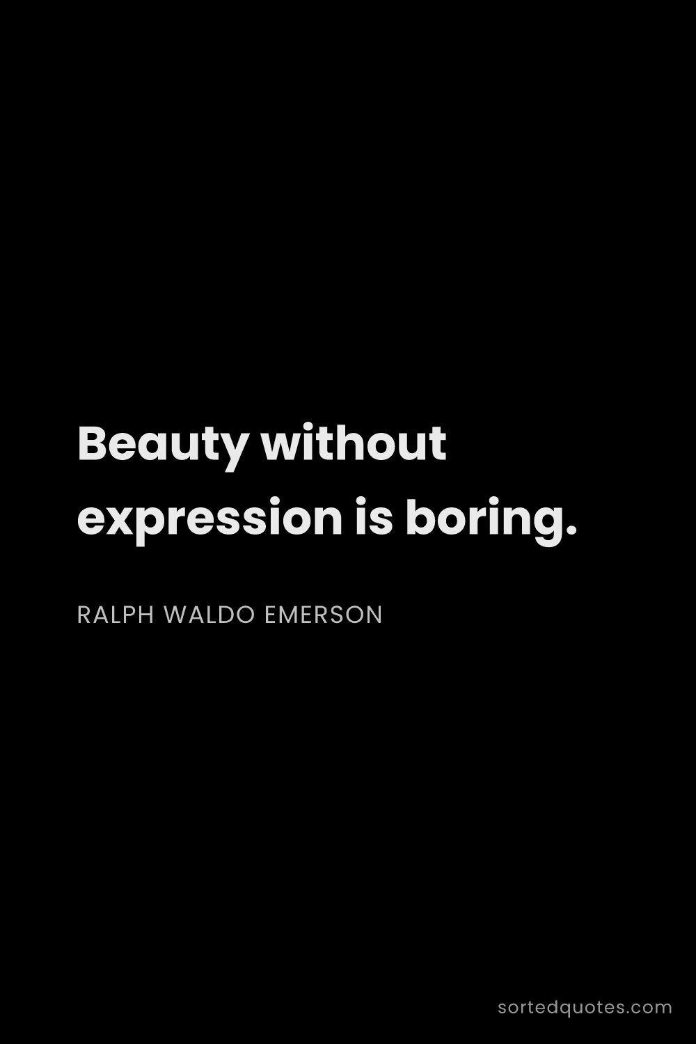 Quote by Ralph Waldo Emerson: "Beauty without expression is boring...."