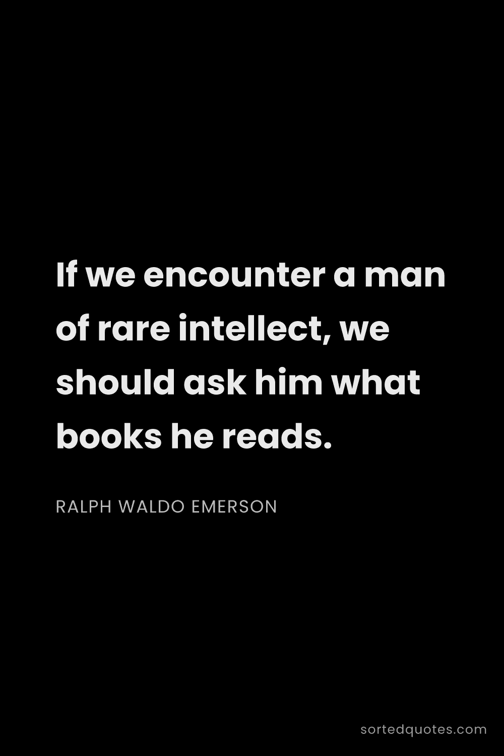 Quote by Ralph Waldo Emerson: "If we encounter a man of rare intellect, we should..."