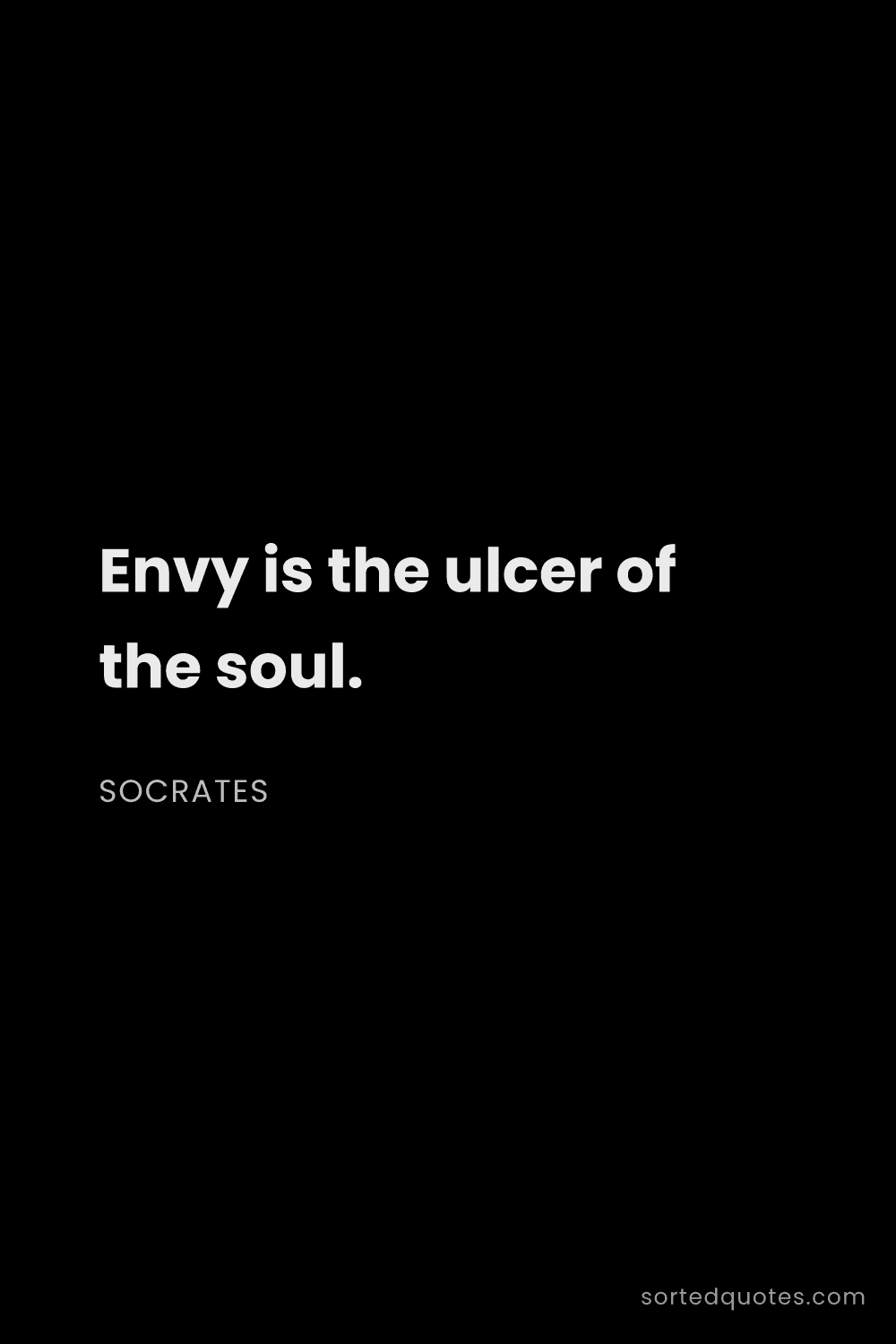 Quote by Socrates: "Envy is the ulcer of the soul...."