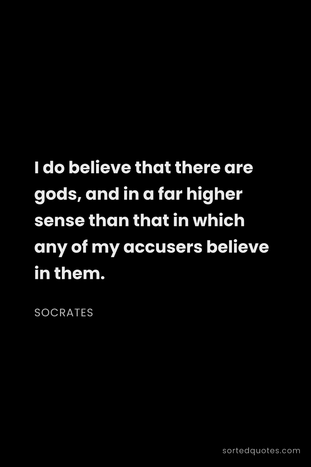 Quote by Socrates: "I do believe that there are gods, and in a far hig..."