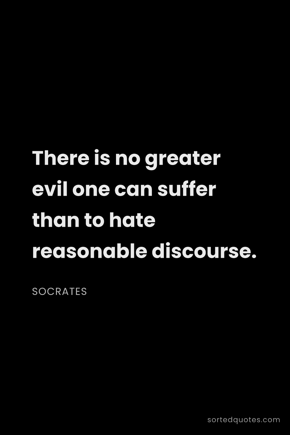 Quote by Socrates: "There is no greater evil one can suffer than to ha..."