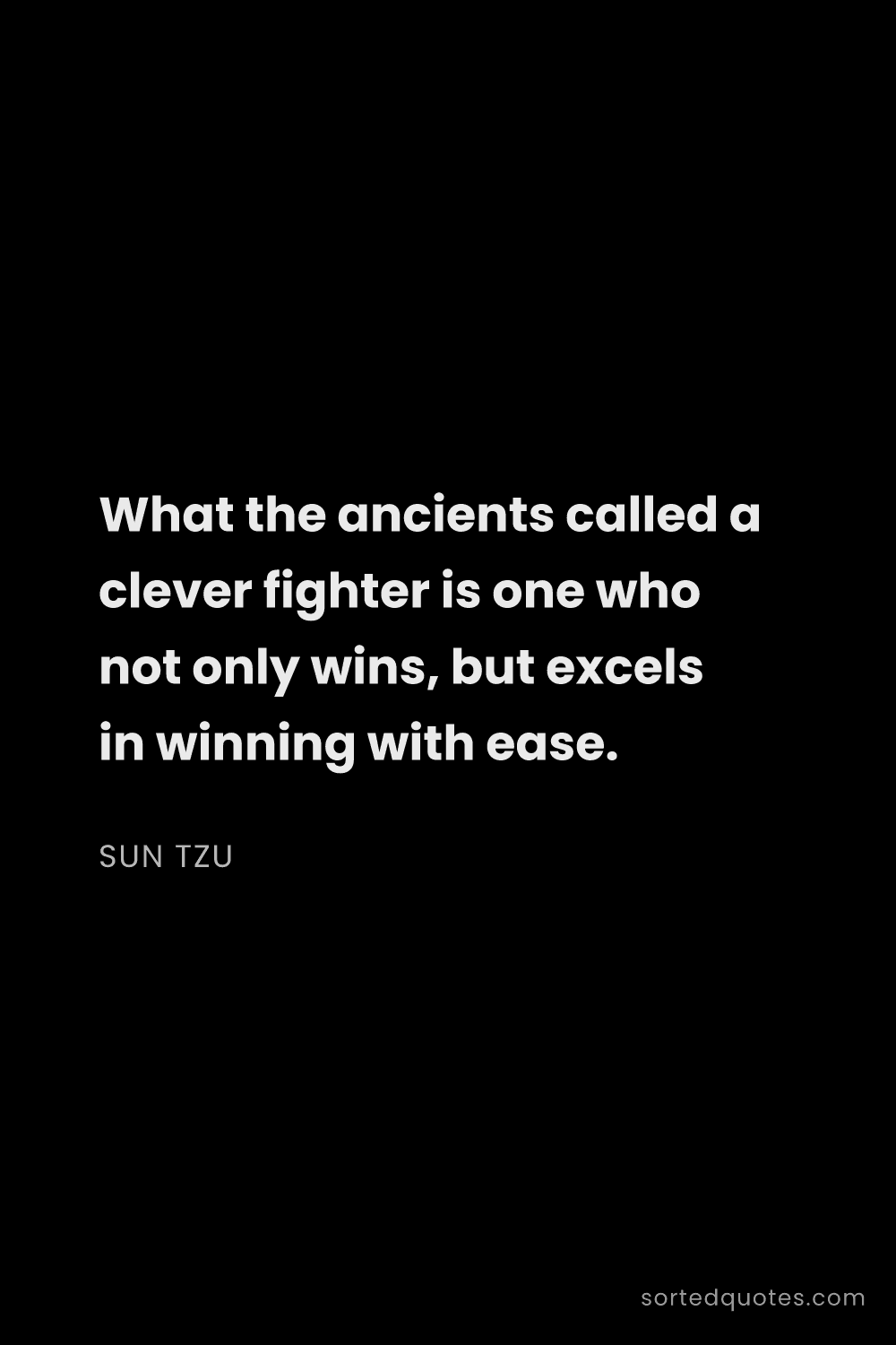Quote by Sun Tzu: "What the ancients called a clever fighter is one w..."