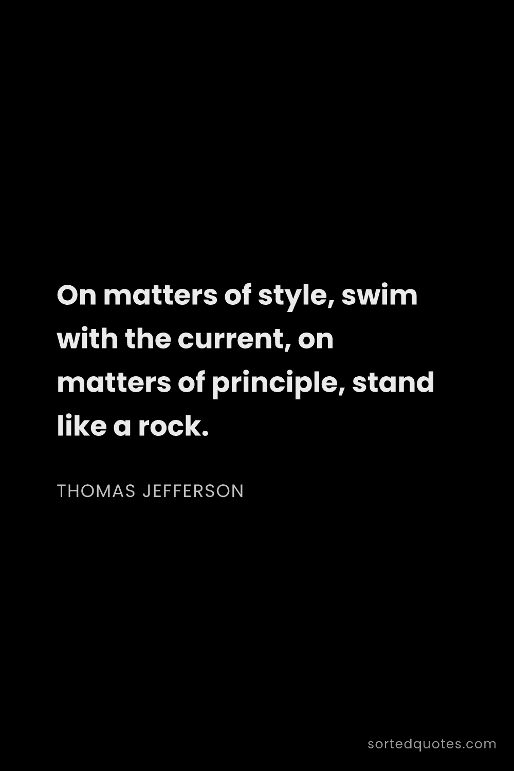 Quote by Thomas Jefferson: "On matters of style, swim with the current, on mat..."