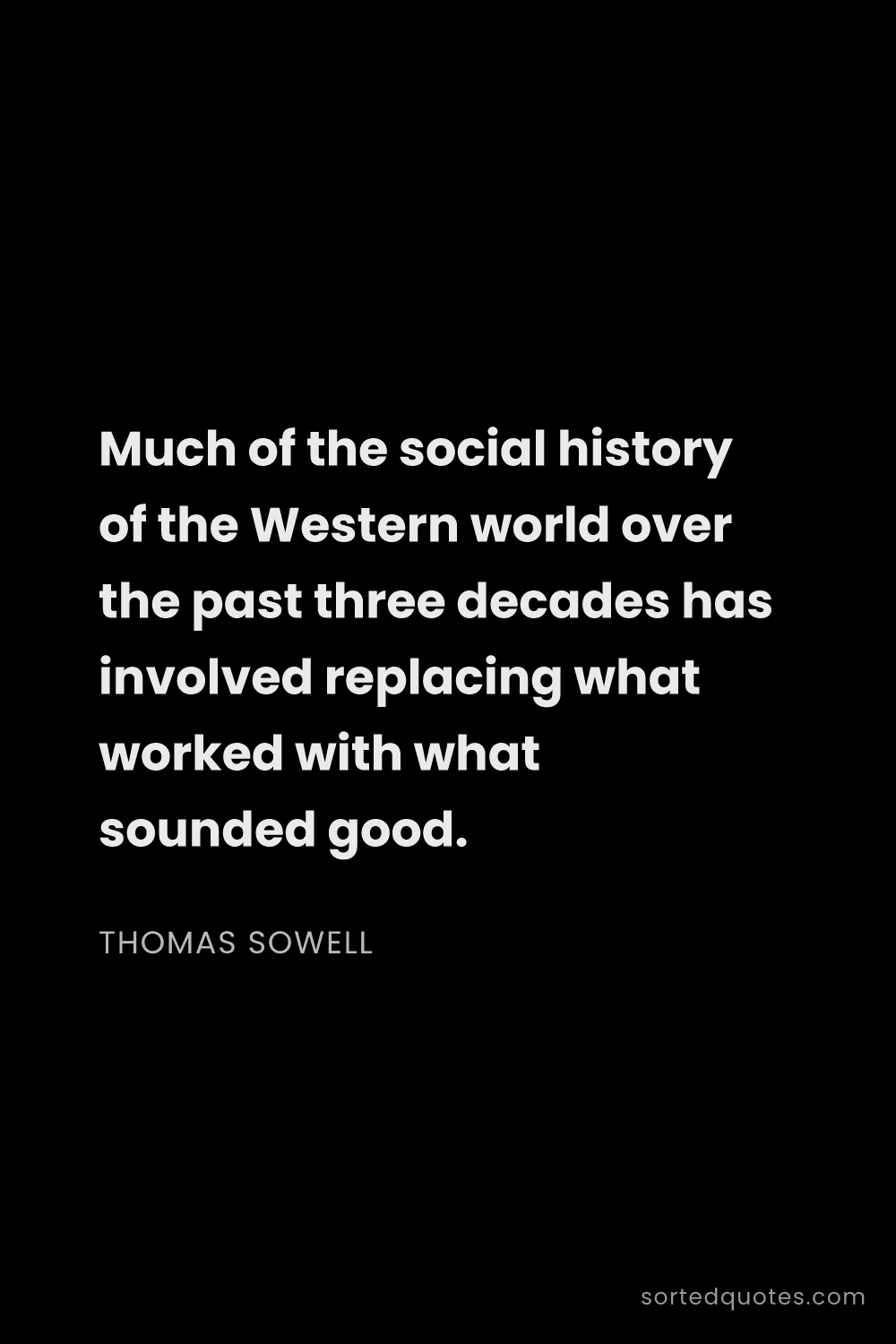 Quote by Thomas Sowell: "Much of the social history of the Western world ov..."