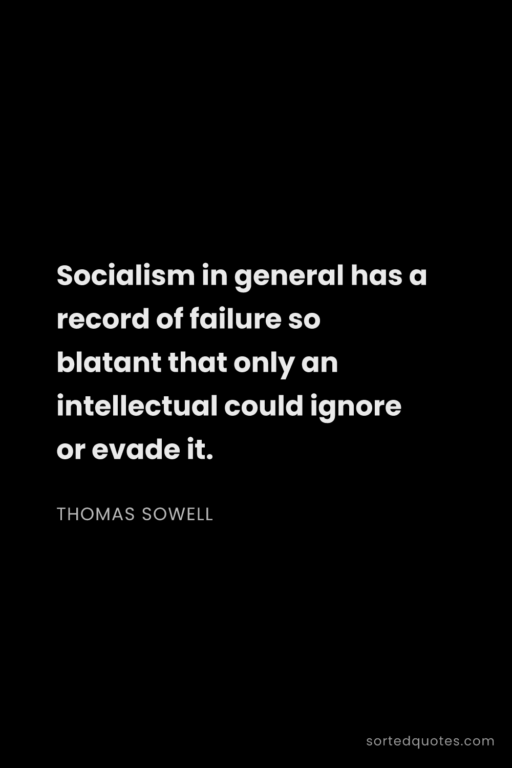 Quote by Thomas Sowell: "Socialism in general has a record of failure so bl..."
