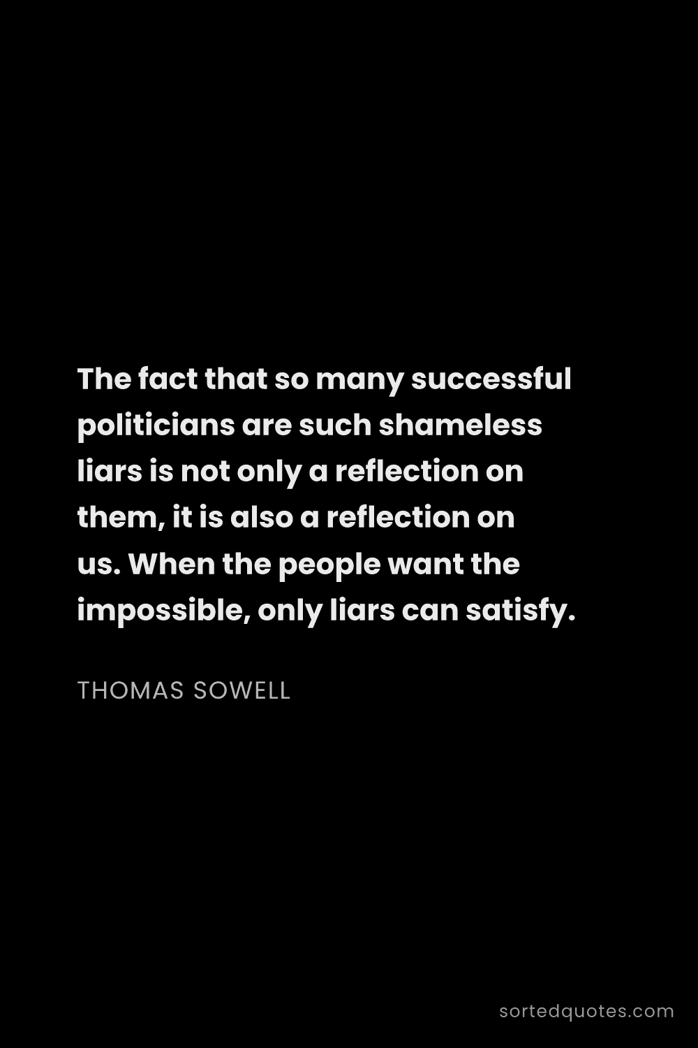 Quote by Thomas Sowell: "The fact that so many successful politicians are s..."